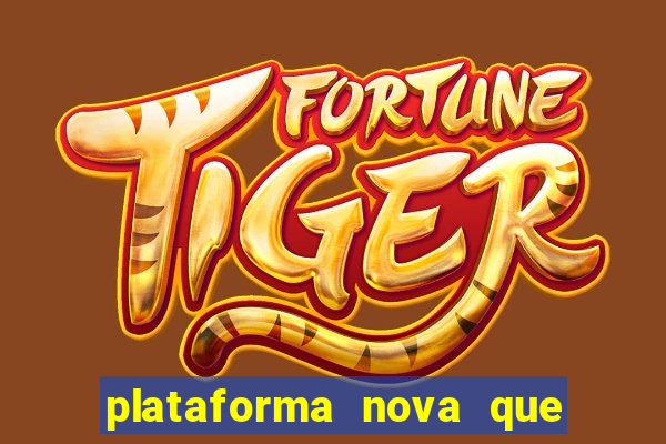 plataforma nova que ta pagando